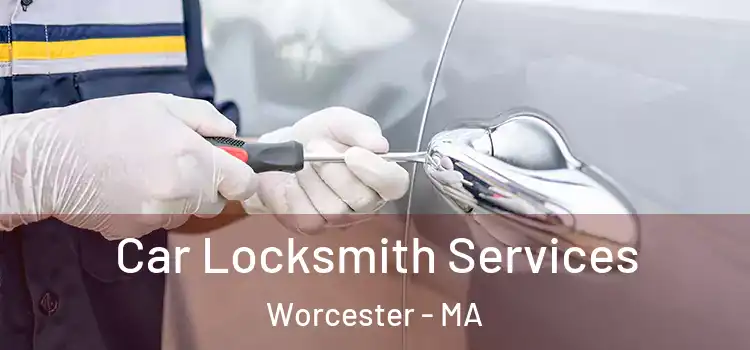 Car Locksmith Services Worcester - MA
