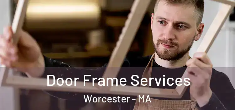 Door Frame Services Worcester - MA
