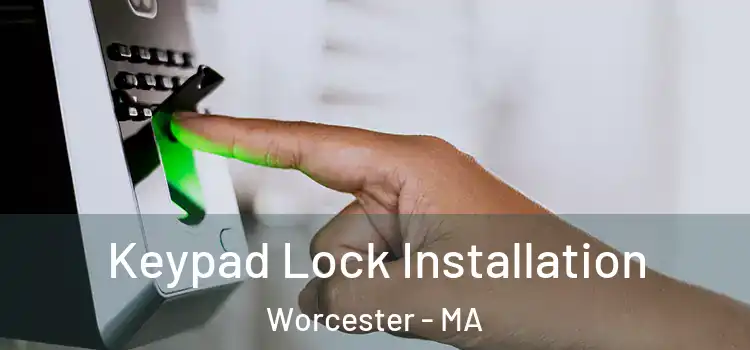 Keypad Lock Installation Worcester - MA